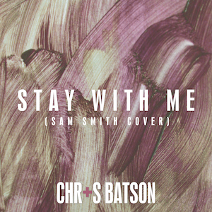 Chris Baston release cover and remix of Sam Smith’s “Stay With Me”