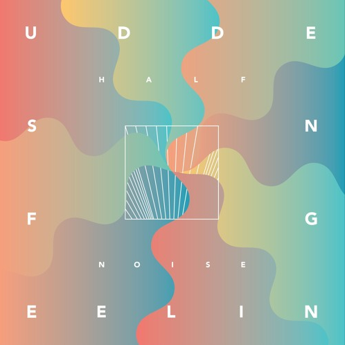 Album Review: HALFNOISE ‘Sudden Feeling’